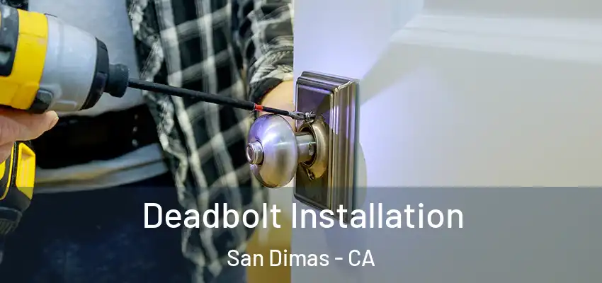  Deadbolt Installation San Dimas - CA