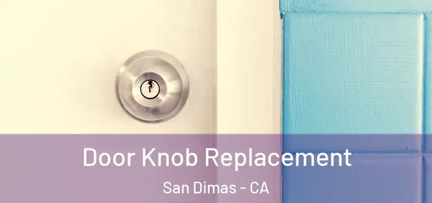  Door Knob Replacement San Dimas - CA