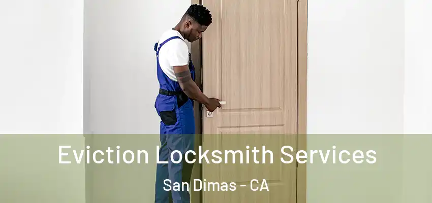  Eviction Locksmith Services San Dimas - CA