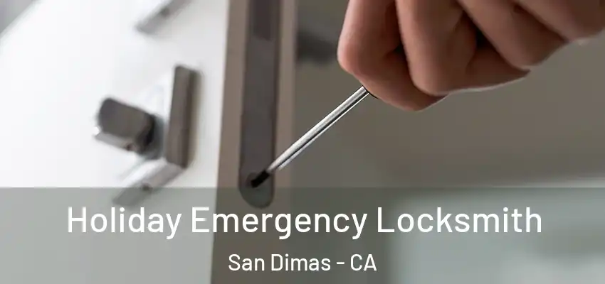  Holiday Emergency Locksmith San Dimas - CA