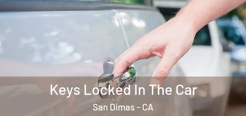  Keys Locked In The Car San Dimas - CA