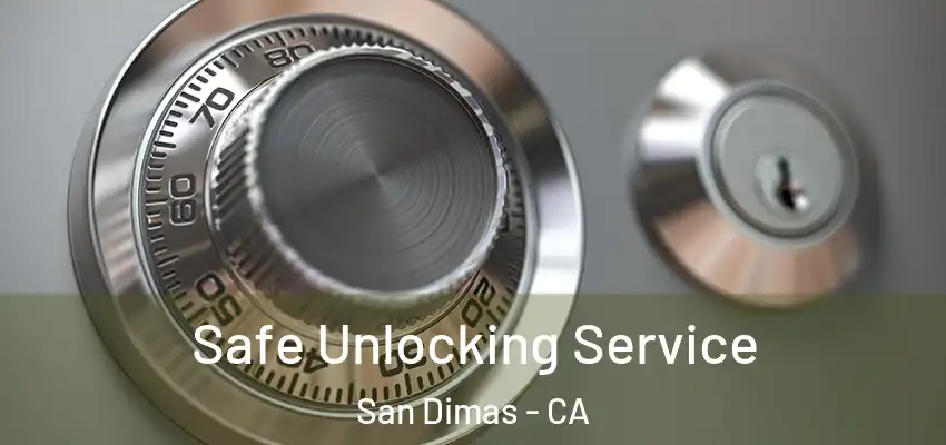  Safe Unlocking Service San Dimas - CA